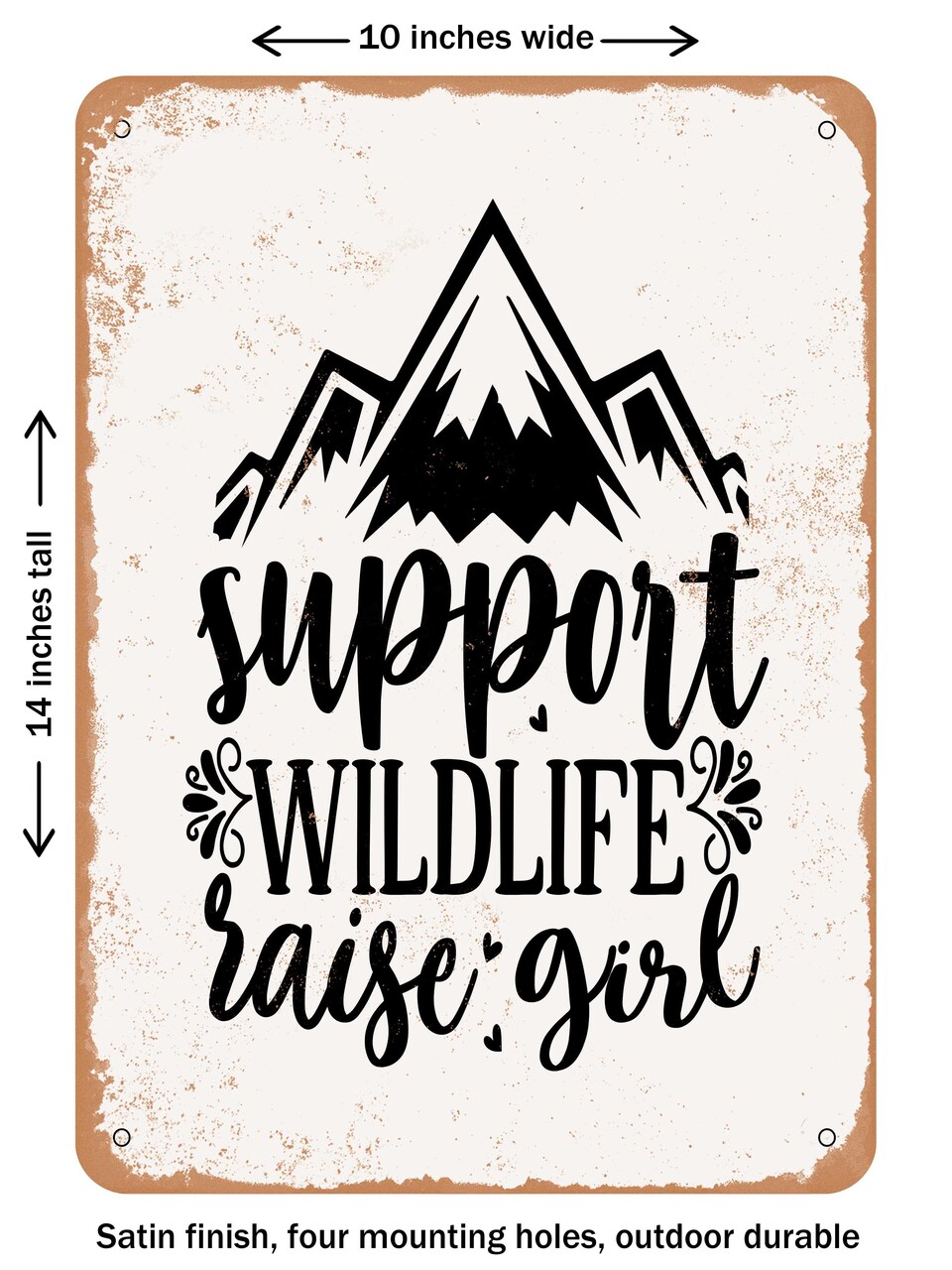 DECORATIVE METAL SIGN - Support Wildlife Raise Girl - Vintage Rusty Look